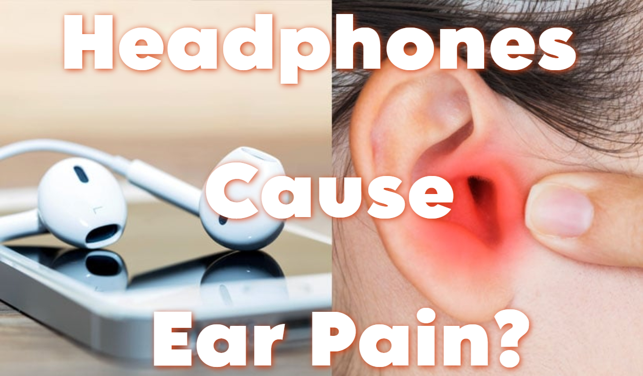 Headphones Cause Ear Pain?